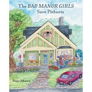 The Bad Manor Girls Save Picturia -- Diane Johnson